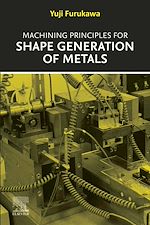 Télécharger le livre :  Machining Principles for Shape Generation of Metals