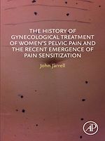 Télécharger le livre :  The History of Gynecological Treatment of Women's Pelvic Pain and the Recent Emergence of Pain Sensitization