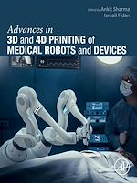 Télécharger le livre :  Advances in 3D and 4D Printing of Medical Robots and  Devices
