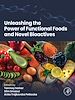 Télécharger le livre :  Unleashing the Power of Functional Foods and Novel Bioactives
