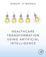 Télécharger le livre :  Healthcare Transformation using Artificial Intelligence