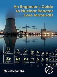Téléchargez le livre :  An Engineer's Guide to Nuclear Reactor Core Materials