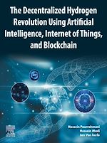Télécharger le livre :  The Decentralized Hydrogen Revolution Using Artificial Intelligence, Internet of Things, and Blockchain