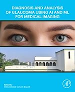 Download this eBook Diagnosis and Analysis of Glaucoma using AI and ML for Medical Imaging