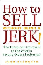 Télécharger le livre :  How to Sell Without Being a JERK!