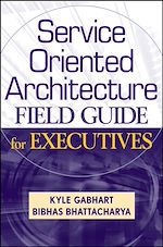Télécharger le livre :  Service Oriented Architecture Field Guide for Executives