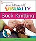 Télécharger le livre :  Teach Yourself VISUALLY Sock Knitting