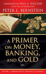 Télécharger le livre :  A Primer on Money, Banking, and Gold (Peter L. Bernstein's Finance Classics)