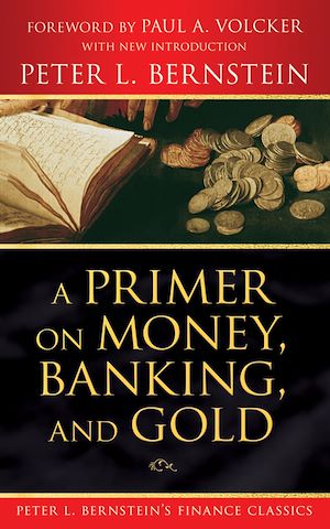 Téléchargez le livre :  A Primer on Money, Banking, and Gold (Peter L. Bernstein's Finance Classics)