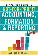 Télécharger le livre :  The Simplified Guide to Not-for-Profit Accounting, Formation, and Reporting