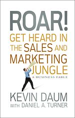 Télécharger le livre :  Roar! Get Heard in the Sales and Marketing Jungle