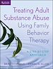 Télécharger le livre :  Treating Adult Substance Abuse Using Family Behavior Therapy