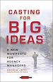 Télécharger le livre :  Casting for Big Ideas