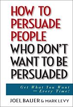 Télécharger le livre :  How to Persuade People Who Don't Want to be Persuaded