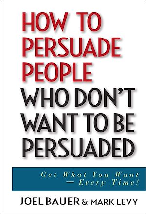 Téléchargez le livre :  How to Persuade People Who Don't Want to be Persuaded