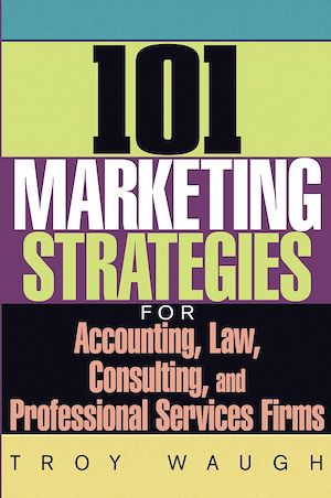 Téléchargez le livre :  101 Marketing Strategies for Accounting, Law, Consulting, and Professional Services Firms