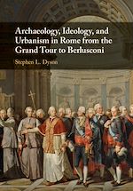 Download this eBook Archaeology, Ideology, and Urbanism in Rome from the Grand Tour to Berlusconi