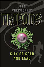 Télécharger le livre :  Tripods: The City of Gold and Lead
