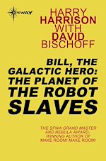 Télécharger le livre :  Bill, the Galactic Hero: The Planet of the Robot Slaves