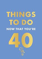 Télécharger le livre :  Things to Do Now That You're 40
