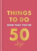 Télécharger le livre :  Things to Do Now That You're 50