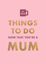 Télécharger le livre :  Things To Do Now That You're A Mum