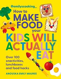 Download this ebook Emily's Cooking: How to Make Food Your Kids will Actually Eat