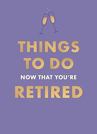 Download this ebook Things To Do Now That You're Retired