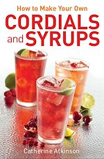 Télécharger le livre :  How to Make Your Own Cordials And Syrups