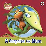 Download this eBook Dinosaur Train: A Surprise for Mum