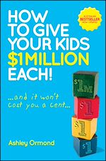 Télécharger le livre :  How to Give Your Kids $1 Million Each! (And It Won't Cost You a Cent)