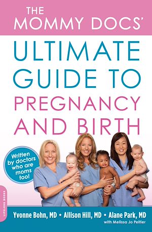 Téléchargez le livre :  The Mommy Docs' Ultimate Guide to Pregnancy and Birth