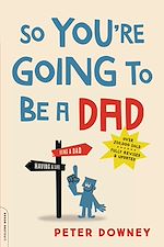 Télécharger le livre :  So You're Going to Be a Dad, revised edition
