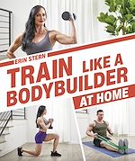 Télécharger le livre :  Train Like a Bodybuilder at Home