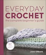 Télécharger le livre :  Everyday Crochet: The Complete Beginner's Guide