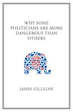 Télécharger le livre :  Why Some Politicians Are More Dangerous Than Others