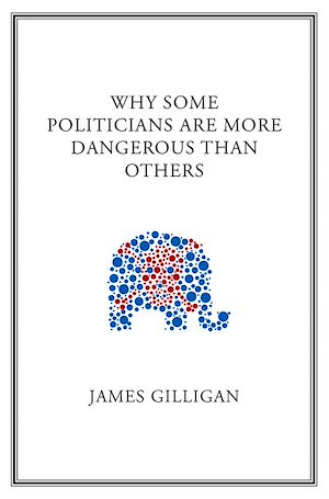 Téléchargez le livre :  Why Some Politicians Are More Dangerous Than Others