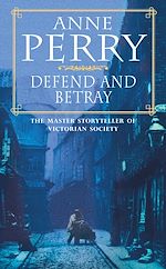 Télécharger le livre :  Defend and Betray (William Monk Mystery, Book 3)