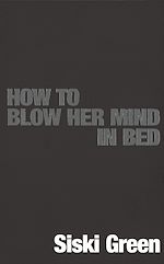 Télécharger le livre :  How to Blow Her Mind in Bed