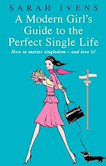 Télécharger le livre :  A Modern Girl's Guide to the Perfect Single Life