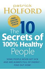 Télécharger le livre :  The 10 Secrets of 100% Healthy People