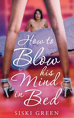 Télécharger le livre :  How to Blow His Mind in Bed