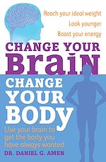 Télécharger le livre :  Change Your Brain, Change Your Body