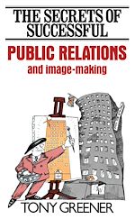 Télécharger le livre :  The Secrets of Successful Public Relations and Image-Making