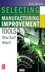 Télécharger le livre :  Selecting the Right Manufacturing Improvement Tools