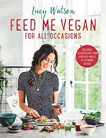 Télécharger le livre :  Feed Me Vegan: For All Occasions
