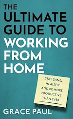 Télécharger le livre :  The Ultimate Guide to Working from Home
