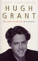 Download this eBook Hugh Grant: The Unauthorised Biography
