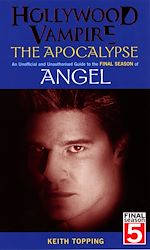 Download this eBook Hollywood Vampire: The Apocalypse - An Unofficial and Unauthorised Guide to the Final Season of Angel