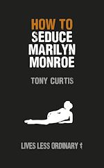 Télécharger le livre :  How to Seduce Marilyn Monroe